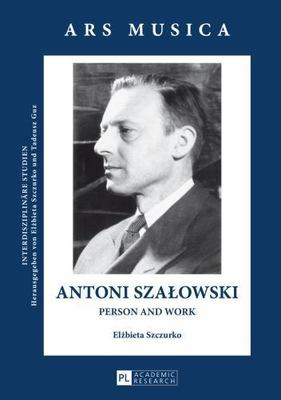 Antoni Szalowski : Person and Work, Hardcover by Szczurko, Elzbieta, Brand Ne...