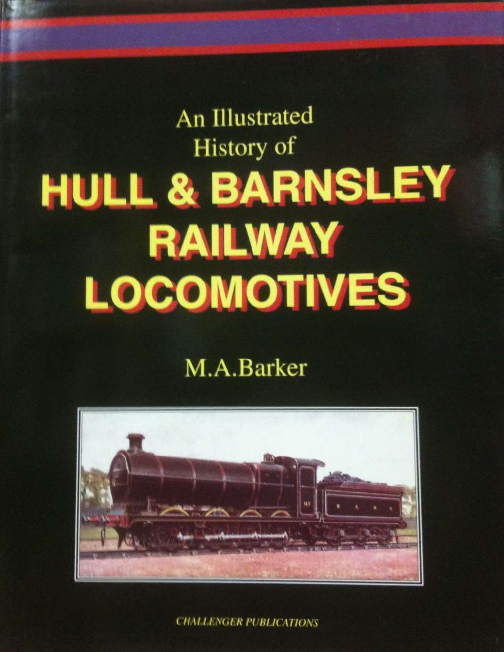 Illustrated History of Hull and Barnsley Railway Locomotives, Barker, M.A., Exce