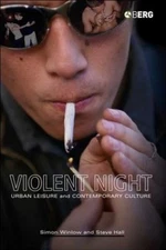 Violent Night: Urban Leisure and Contemporary Culture by Winlow, Simon