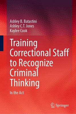 Training Correctional Staff to Recognize Criminal Thinking Ashley B. Batastini