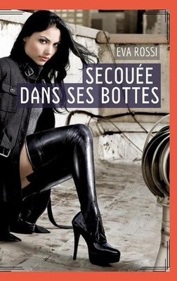 Secoue dans ses bottes: Histoire ?rotique Hard en Fran?ais de Passion Chaude pou
