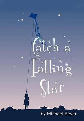 Catch a Falling Star by Michael Beyer (Hardcover, 2012)