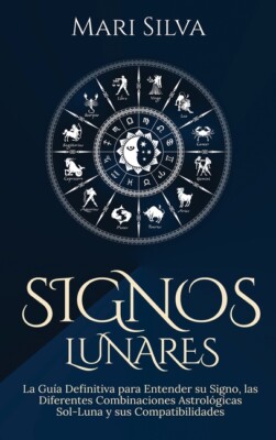 Signos Lunares: La Gu?A Definitiva Para Entender Su Signo, Las Diferentes C...