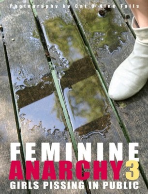 Feminine Anarchy 3 Girls Pissing in Public by Cat O'Nine Tails (Hardback Book)