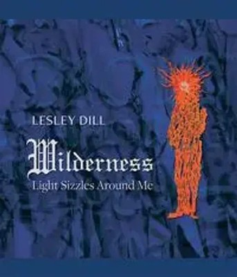 Lesley Dill, Wilderness | Light Sizzles Around Me | Englisch | Buch | 112 S.