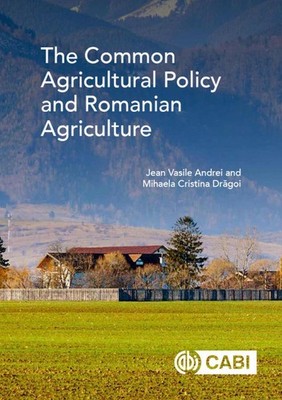 The Common Agricultural Policy and Romanian Agriculture by Jean Vasile Andrei (E