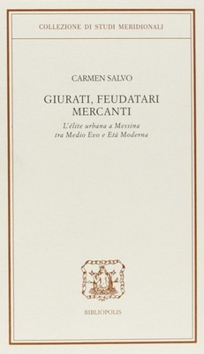 Geschworene, Feudalherren, Kaufleute. Die urbane Elite in Messina zwischen Mittelalter und Modezeit