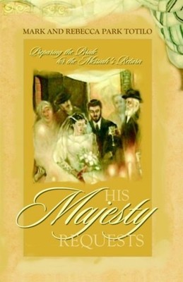 His Majesty Requests : Preparing the Bride for the Messiah's Retu