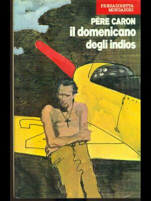 DER DOMINIKANER DER INDIANER REISEERZÄHLUNG BIRNEN CARON MONDADORI 1973