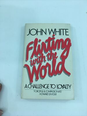 Flirting With The World: A Challenge To Loyalty - John White (Paperback, 1982)