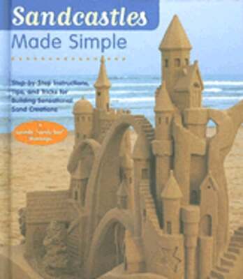 Sandcastles Made Simple: Step-By-Step Instructions, Tips, and Tricks for: Used