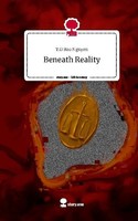 Beneath Reality. Life Is A Story - Story.One T. G Bao Nguyen