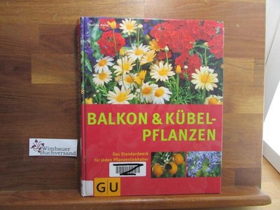 Balkon und Kübelpflanzen : so grünen und blühen sie am schönsten ; Porträts und