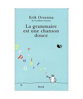 Le grammaire est une chanson douce., Orsenna, Erik