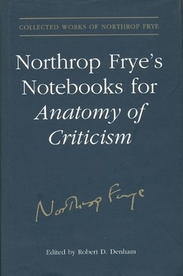 Northrop Frye's Notebooks for Anatomy of Critcism - 9780802093622