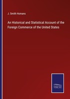 An Historical And Statistical Account Of The Foreign Commerce Of The United Stat