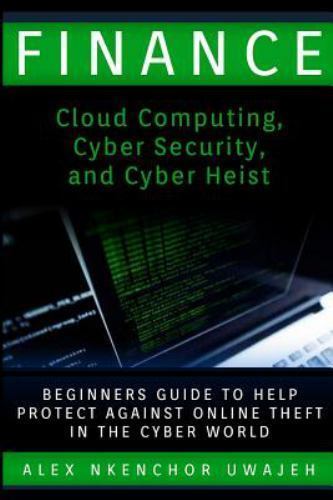 Finance: Cloud Computing, Cyber Security and Cyber Heist - Beginners ...