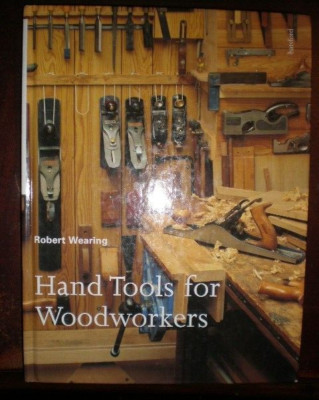 Hand Tools for Woodworkers By Robert Wearing VERY GOOD