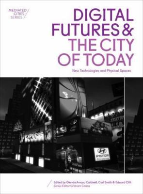 Digital Futures and the City of Today: New Technologies and Physical Spaces (Med
