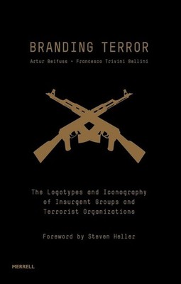 Branding Terror The Logotypes and Iconography of Insurgent Groups and Terrori...