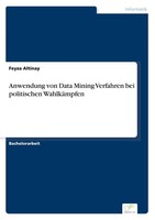 Anwendung Von Data Mining Verfahren Bei Politischen WahlkäMpfen Feyza Altinay