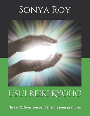 Usui Reiki Ryoho: Niveau 2: Gu?rison par l'?nergie pour praticien by Sonya Roy (
