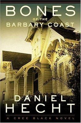 Bones of the Barbary Coast: A Cree Black Novel by Daniel Hecht