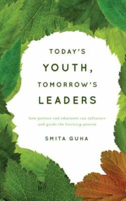 Today's Youth, Tomorrow's Leaders: How Parents and Educators Can Influence and