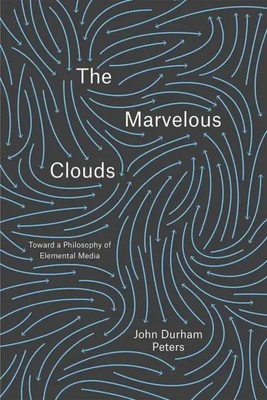 The Marvelous Clouds | Toward a Philosophy of Elemental Media | Peters | Buch