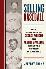 Selling Baseball: How Superstars George Wright and Albert Spalding Impacted Spor