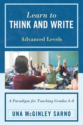 Learn to Think and Write: A Paradigm for Teaching Grades 4-8, Advanced Levels by