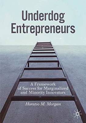 Underdog Entrepreneurs: A Framework of Success for Marg -  NEW Morgan, Horatio 0