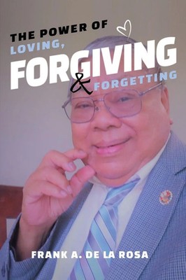 The Power of Loving, Forgiving, & Forgetting Frank A. De La Rosa Taschenbuch