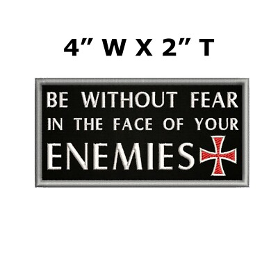 BE WITHOUT FEAR IN THE FACE OF YOUR ENEMIES PATCH EMBROIDERED iron-on