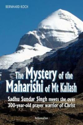 The Mystery Of The Maharishi Of Mt Kailash: Sadhu Sundar Singh Meets The Ov...