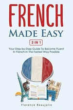 French Made Easy 2 In 1: Your - Paperback, by Beaujolie Florence - Very Good