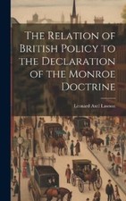 Leonard Axel La The Relation of British Policy to the Declar (Gebundene Ausgabe)