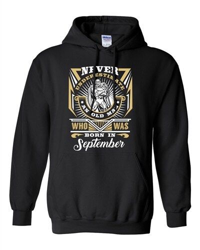 Never Underestimate Who Was Born In September Old Man Funny DT Sweatshirt Hoodie - Picture 1 of 4