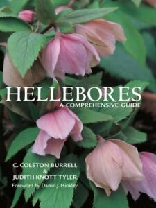 Hellebores : A Comprehensive Guide by C. Colston Burrell and Judith Tyler  (2006, Hardcover) for sale online