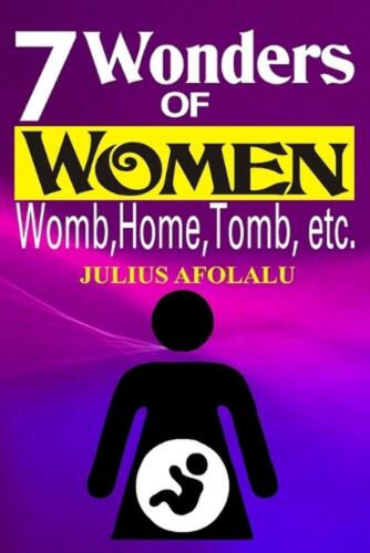 Seven (7) Wonders of Women: Womb, Home, Tomb, etc. by Julius Afolalu Paperback B - Afbeelding 1 van 1