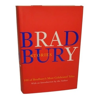 Bradbury Stories: 100 of His Most Cel..., Bradbury, Ray