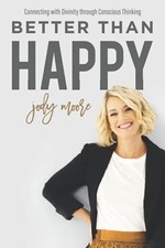 BETTER THAN HAPPY: CONNECTING WITH DIVINITY THROUGH By Jody Moore **BRAND NEW**