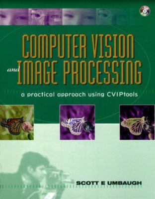 Computer Vision and Image Processing: A Practical Approach Using CVIPTools...
