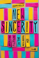 New Sincerity | Adam Kelly | American Fiction In The Neoliberal Age | Buch
