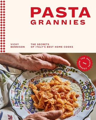 Pasta Grannies: The Official Cookbook: The Secrets of Italy's Best Home Cook...