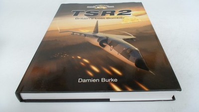 			TSR2 - Britains Lost Bomber (Crowood Aviation), Damien Burke, The		