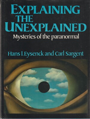 Explaining the Unexplained - Hans J. Eysenck & Carl Sargent