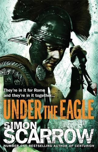 Under the Eagle (Eagles of the Empire 1) - Scarrow, Simon