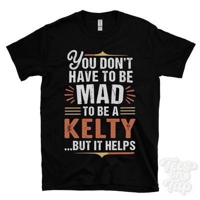 YOU DON'T HAVE TO BE MAD TO BE A KELTY T-SHIRT Nachname Familienname lustig Geschenk