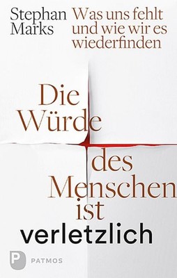 Stephan Marks Die Würde des Menschen ist verletzlich